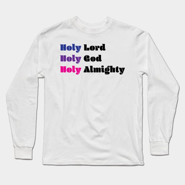 Holy Lord God Almighty Long Sleeve T-Shirt by kaileekuropas